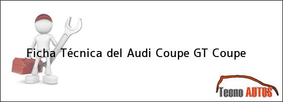 Ficha Técnica del <i>Audi Coupe GT Coupe</i>