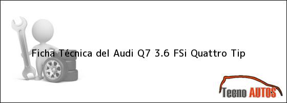 Ficha Técnica del <i>Audi Q7 3.6 FSi Quattro Tip</i>