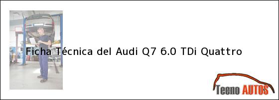 Ficha Técnica del Audi Q7 6.0 TDi Quattro