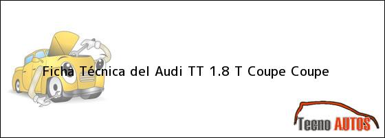 Ficha Técnica del <i>Audi TT 1.8 T Coupe Coupe</i>