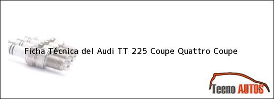 Ficha Técnica del <i>Audi TT 225 Coupe Quattro Coupe</i>