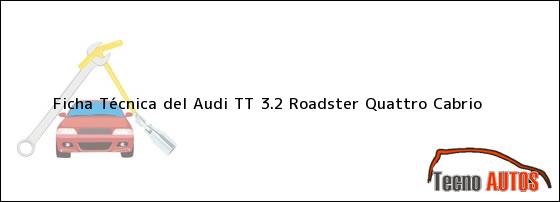Ficha Técnica del <i>Audi TT 3.2 Roadster Quattro Cabrio</i>