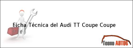 Ficha Técnica del Audi TT Coupe Coupe