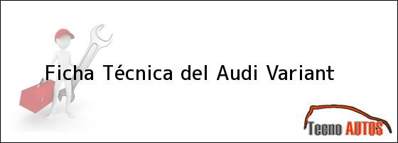 Ficha Técnica del <i>Audi Variant</i>