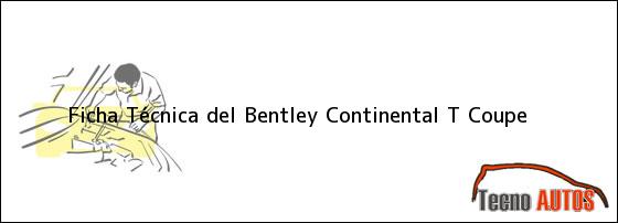 Ficha Técnica del Bentley Continental T Coupe