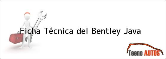 Ficha Técnica del <i>Bentley Java</i>