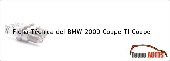 Ficha Técnica del <i>BMW 2000 Coupe TI Coupe</i>