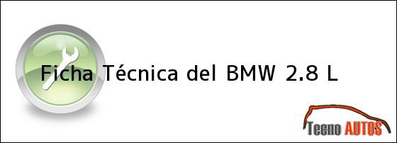 Ficha Técnica del BMW 2.8 L