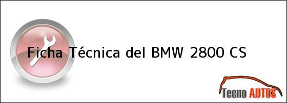 Ficha Técnica del <i>BMW 2800 CS</i>