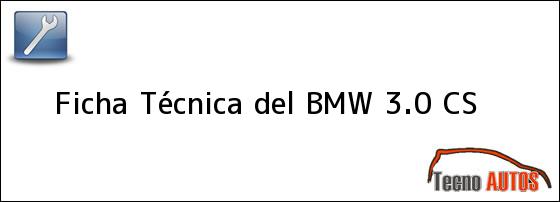 Ficha Técnica del <i>BMW 3.0 CS</i>