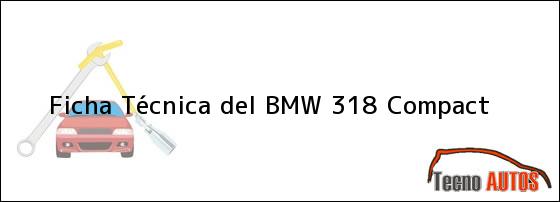 Ficha Técnica del <i>BMW 318 Compact</i>