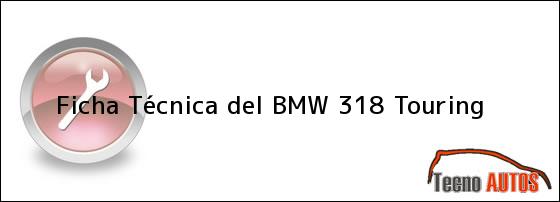 Ficha Técnica del <i>BMW 318 Touring</i>