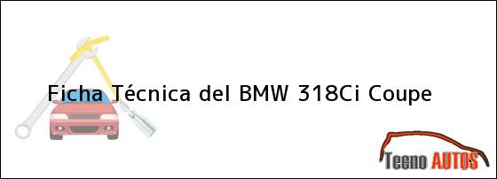 Ficha Técnica del <i>BMW 318Ci Coupe</i>