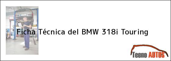 Ficha Técnica del <i>BMW 318i Touring</i>
