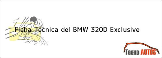 Ficha Técnica del <i>BMW 320D Exclusive</i>