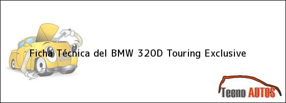 Ficha Técnica del <i>BMW 320D Touring Exclusive</i>