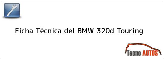 Ficha Técnica del <i>BMW 320d Touring</i>