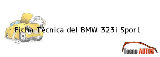 Ficha Técnica del <i>BMW 323i Sport</i>