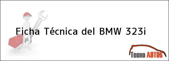 Ficha Técnica del <i>BMW 323i</i>