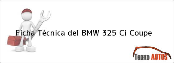 Ficha Técnica del <i>BMW 325 Ci Coupe</i>