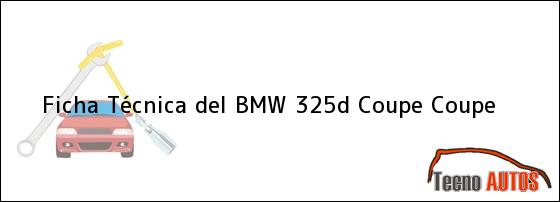 Ficha Técnica del <i>BMW 325d Coupe Coupe</i>