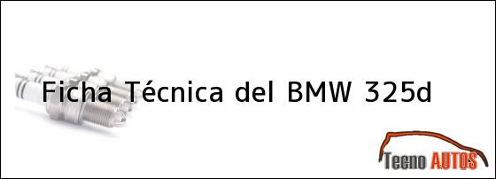 Ficha Técnica del <i>BMW 325d</i>