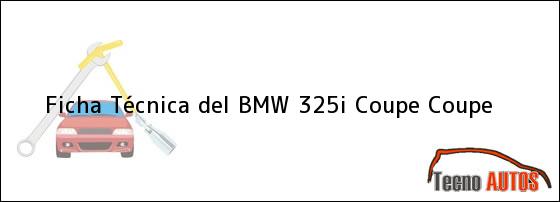Ficha Técnica del <i>BMW 325i Coupe Coupe</i>
