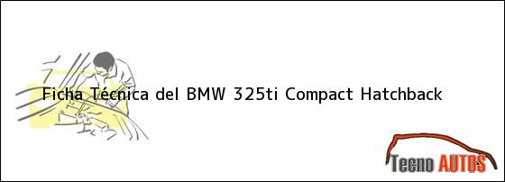 Ficha Técnica del <i>BMW 325ti Compact Hatchback</i>