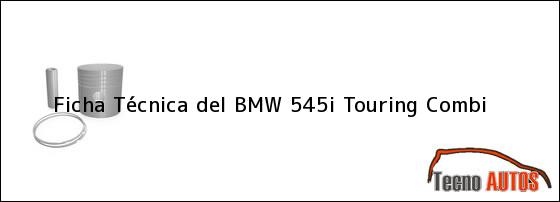 Ficha Técnica del <i>BMW 545i Touring Combi</i>