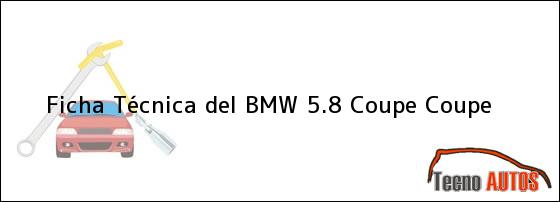 Ficha Técnica del BMW 5.8 Coupe Coupe