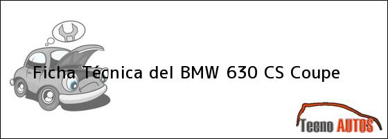 Ficha Técnica del <i>BMW 630 CS Coupe</i>