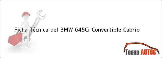 Ficha Técnica del <i>BMW 645Ci Convertible Cabrio</i>