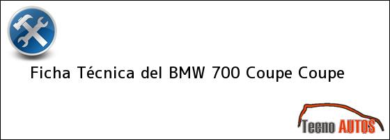 Ficha Técnica del <i>BMW 700 Coupe Coupe</i>