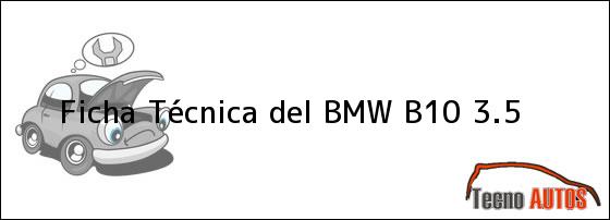 Ficha Técnica del <i>BMW B10 3.5</i>