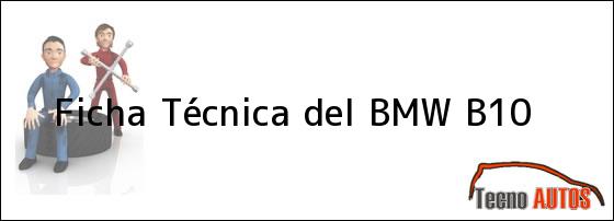 Ficha Técnica del <i>BMW B10</i>