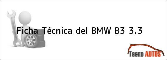 Ficha Técnica del <i>BMW B3 3.3</i>