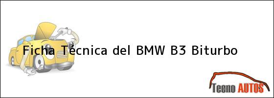 Ficha Técnica del <i>BMW B3 Biturbo</i>