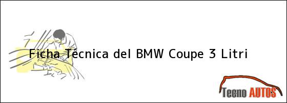 Ficha Técnica del <i>BMW Coupe 3 Litri</i>