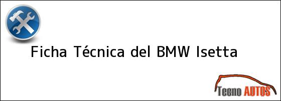 Ficha Técnica del <i>BMW Isetta</i>