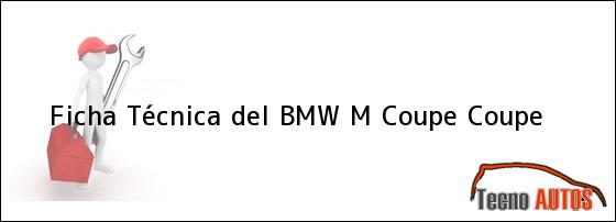 Ficha Técnica del <i>BMW M Coupe Coupe</i>