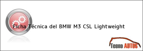 Ficha Técnica del <i>BMW M3 CSL Lightweight</i>