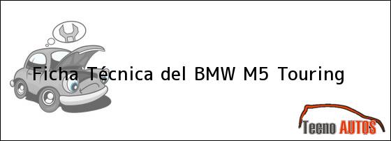 Ficha Técnica del <i>BMW M5 Touring</i>