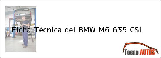Ficha Técnica del <i>BMW M6 635 CSi</i>