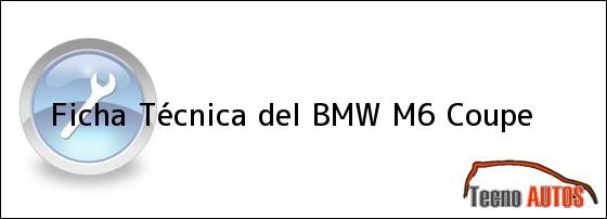 Ficha Técnica del <i>BMW M6 Coupe</i>