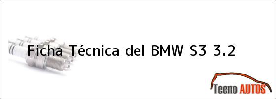 Ficha Técnica del <i>BMW S3 3.2</i>