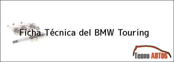Ficha Técnica del <i>BMW Touring</i>