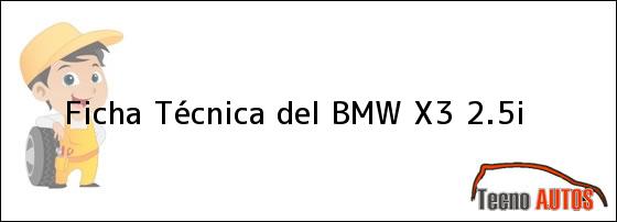 Ficha Técnica del <i>BMW X3 2.5i</i>