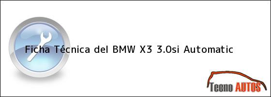 Ficha Técnica del <i>BMW X3 3.0si Automatic</i>