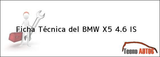 Ficha Técnica del <i>BMW X5 4.6 IS</i>