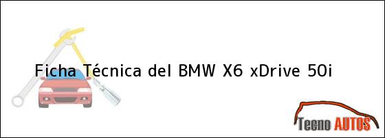 Ficha Técnica del BMW X6 xDrive 50i